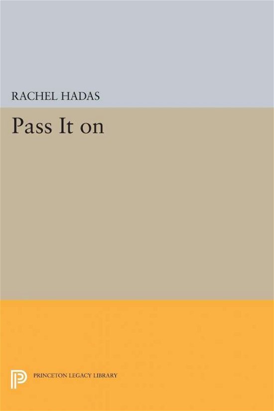 Pass It On - Princeton Legacy Library - Rachel Hadas - Książki - Princeton University Press - 9780691607061 - 14 lipca 2014