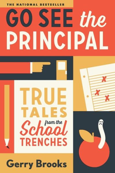 Go See the Principal: True Tales from the School Trenches - Gerry Brooks - Books - Hachette Books - 9780738285061 - June 27, 2019