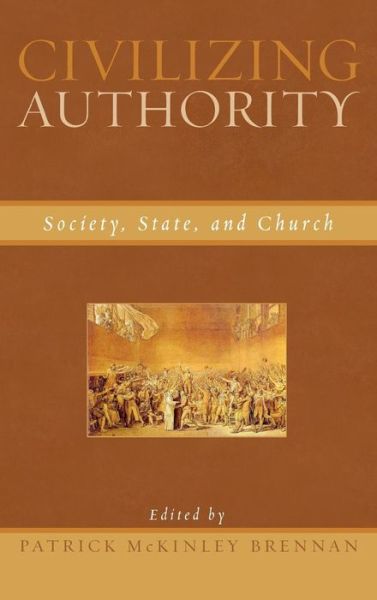 Cover for Patrick Mckinley Brennan · Civilizing Authority: Society, State, and Church (Hardcover Book) (2007)