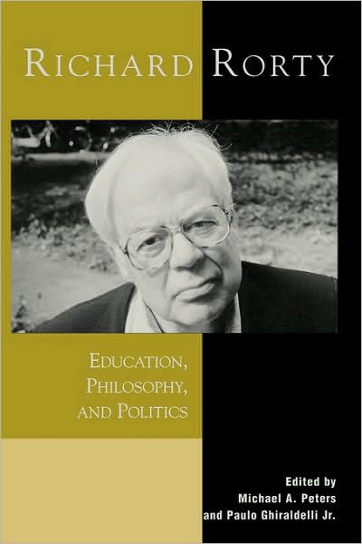 Cover for Peters, Michael A., Professor, University of Waikato, New Zealand · Richard Rorty: Education, Philosophy, and Politics (Paperback Book) (2001)