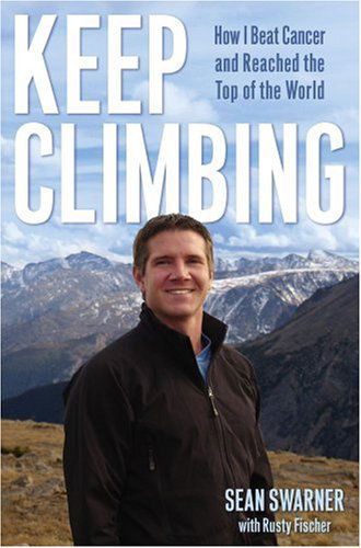 Keep Climbing: How I Beat Cancer and Reached the Top of the World - Sean Swarner - Bücher - Atria Books - 9780743292061 - 11. Dezember 2008