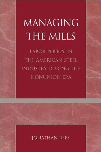 Cover for Jonathan Rees · Managing the Mills: Labor Policy in the American Steel Industry During the Nonunion Era (Taschenbuch) (2003)