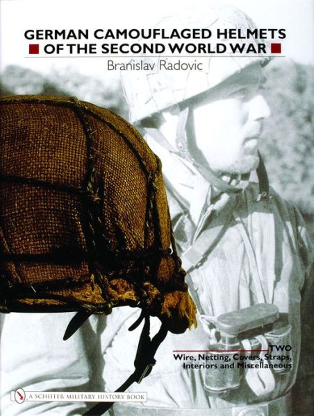 Cover for Radovic Branislav · German Camouflaged Helmets of the Second World War: Volume 2: Wire, Netting, Covers, Straps, Interiors, Miscellaneous (Hardcover Book) (2004)