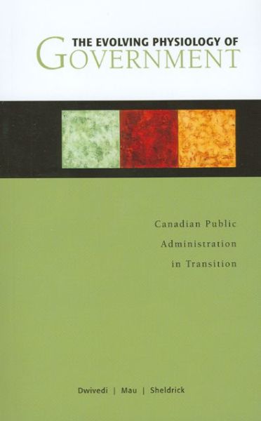 Cover for O P Dwivedi · The Evolving Physiology of Government: Canadian Public Administration in Transition - Governance Series (Taschenbuch) (2009)