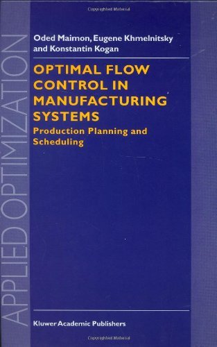 O. Maimon · Optimal Flow Control in Manufacturing Systems: Production Planning and Scheduling - Applied Optimization (Hardcover Book) [1998 edition] (1998)