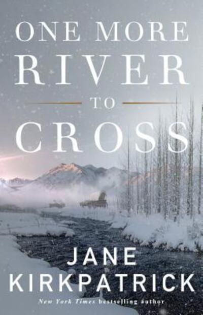 Cover for Jane Kirkpatrick · One More River to Cross (Hardcover Book) (2019)