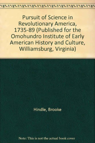Cover for Brooke Hindle · The Pursuit of Science in Revolutionary America, 1735-1789 - Published for the Omohundro Institute of Early American History and Culture, Williamsburg, Virginia (Paperback Book) (1967)