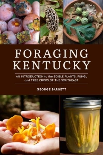 Cover for George Barnett · Foraging Kentucky: An Introduction to the Edible Plants, Fungi, and Tree Crops of the Southeast (Paperback Bog) (2024)
