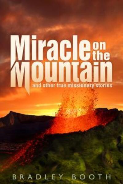 Cover for Bradley Booth · Miracle on the mountain and other true missionary stories (Book) (2013)