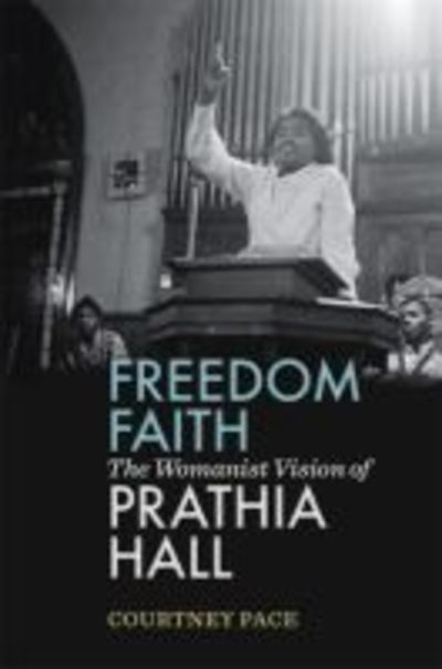 Cover for Courtney Pace · Freedom Faith: The Womanist Vision of Prathia Hall (Hardcover Book) (2019)