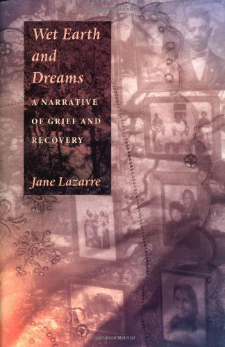 Cover for Jane Lazarre · Wet Earth and Dreams: A Narrative of Grief and Recovery (Hardcover Book) [First edition] (1998)