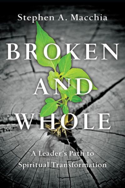 Broken and Whole – A Leader's Path to Spiritual Transformation - Stephen A. Macchia - Bücher - InterVarsity Press - 9780830846061 - 3. Dezember 2015