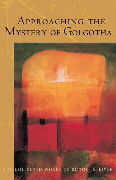 Cover for Rudolf Steiner · Approaching the Mystery of Golgotha: Ten Lectures Held in Various Cities in 1913-14 (Paperback Book) (2006)