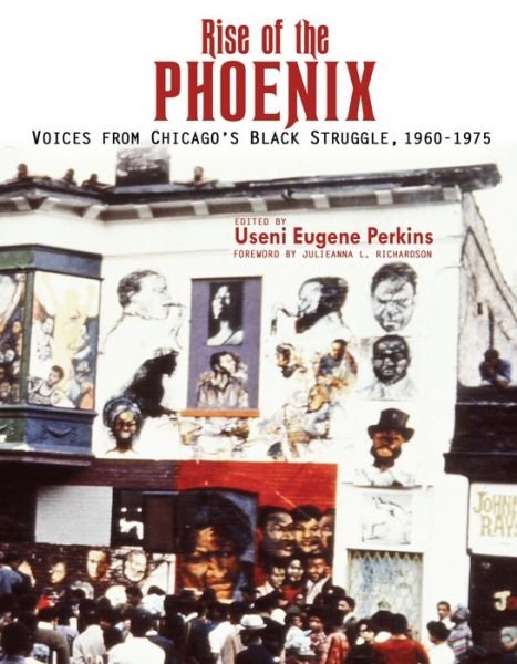 Cover for Useni E Perkins · Rise of the Phoenix: Voices from Chicago's Black Struggle 1960-1975 (Paperback Book) (2017)