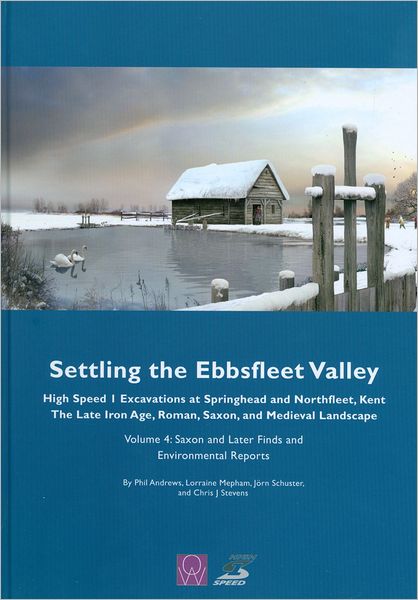 Cover for Phil Andrews · Settling the Ebbsfleet Valley, Volume 4: Saxon and Later Finds and Environmental Reports (Hardcover Book) (2011)