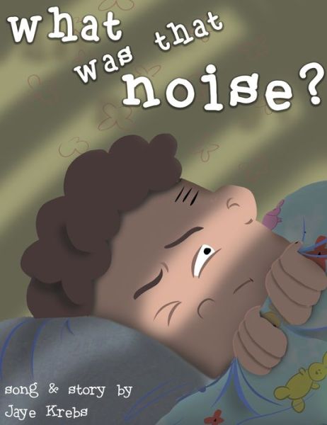 Cover for Jaye Krebs · What Was That Noise? (Hardcover Book) (2021)