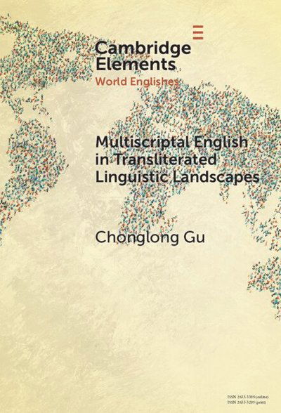 Multiscriptal English in Transliterated Linguistic Landscapes - Elements in World Englishes - Gu, Chonglong (The Hong Kong Polytechnic University) - Books - Cambridge University Press - 9781009490061 - January 31, 2025