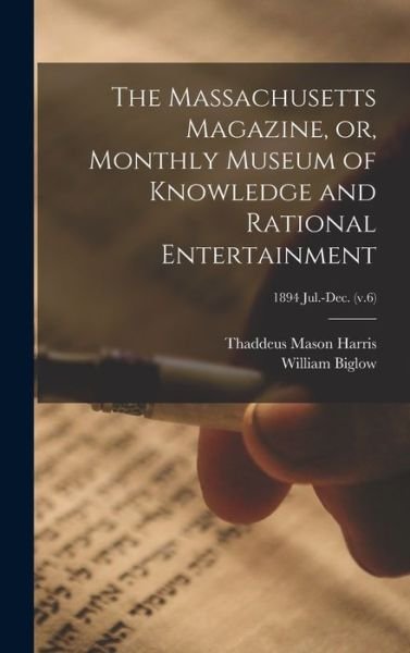 Cover for Thaddeus Mason Harris · The Massachusetts Magazine, or, Monthly Museum of Knowledge and Rational Entertainment; 1894 Jul.-Dec. (v.6) (Hardcover bog) (2021)