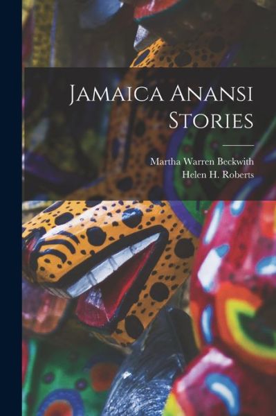 Cover for Martha Warren 1871-1959 Beckwith · Jamaica Anansi Stories (Paperback Book) (2021)
