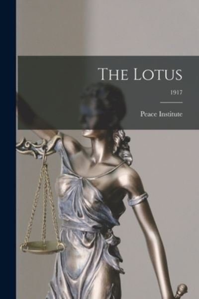 The Lotus; 1917 - Peace Institute - Boeken - Legare Street Press - 9781014085061 - 9 september 2021