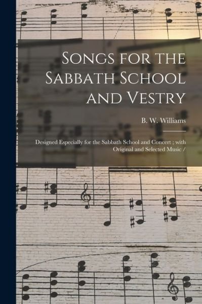 Cover for B W Williams · Songs for the Sabbath School and Vestry (Paperback Book) (2021)