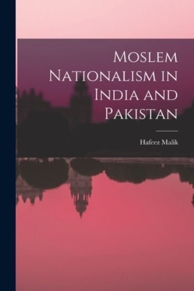 Cover for Hafeez Malik · Moslem Nationalism in India and Pakistan (Paperback Book) (2021)