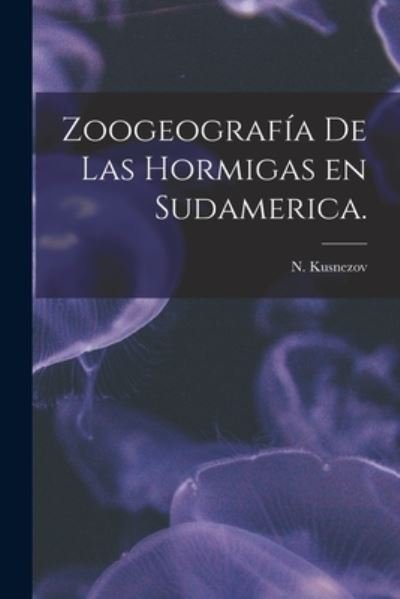 Cover for N Kusnezov · Zoogeografia De Las Hormigas En Sudamerica. (Pocketbok) (2021)
