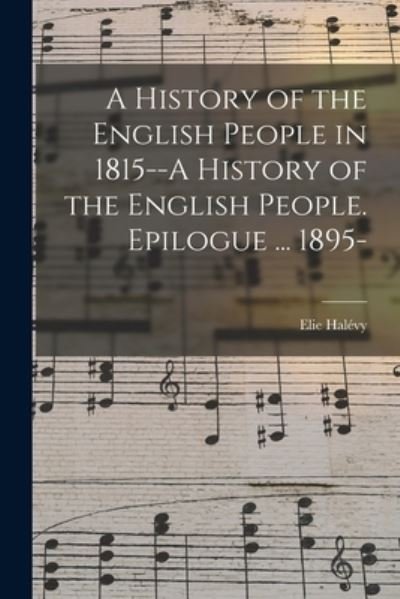 Cover for Elie 1870-1937 Hale?vy · A History of the English People in 1815--A History of the English People. Epilogue ... 1895- (Paperback Bog) (2021)