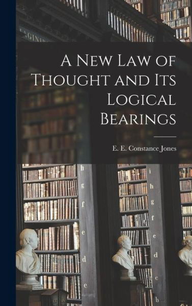 New Law of Thought and Its Logical Bearings - Jones E E Constance - Livros - Creative Media Partners, LLC - 9781016317061 - 27 de outubro de 2022