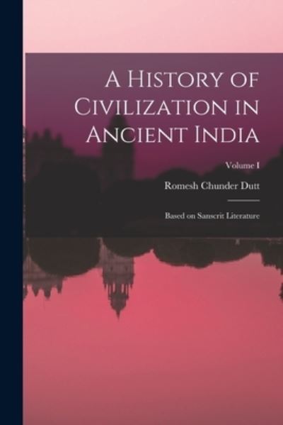 Cover for Romesh Chunder Dutt · History of Civilization in Ancient India (Book) (2022)