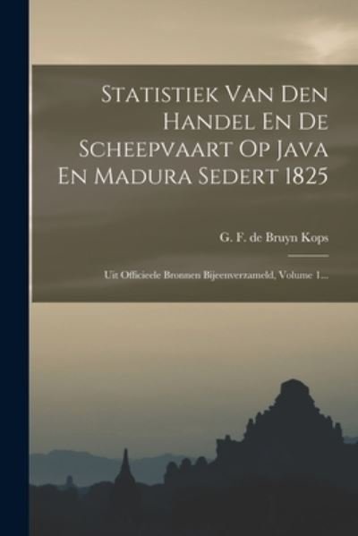 Cover for G F de Bruyn Kops · Statistiek Van Den Handel en de Scheepvaart Op Java en Madura Sedert 1825 (Book) (2022)
