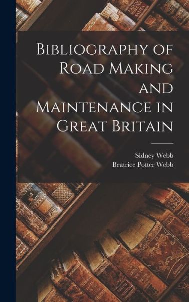 Cover for Sidney Webb · Bibliography of Road Making and Maintenance in Great Britain (Book) (2022)