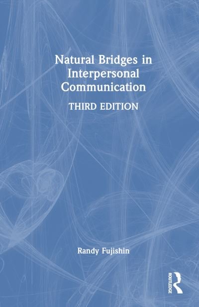 Cover for Fujishin, Randy (West Valley College, USA.) · Natural Bridges in Interpersonal Communication (Hardcover Book) (2024)