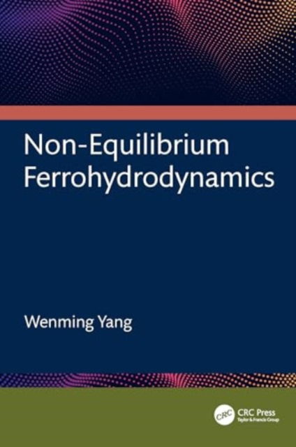 Cover for Yang, Wenming (University of Science and Technology Beijing, China) · Non-Equilibrium Ferrohydrodynamics (Hardcover Book) (2024)