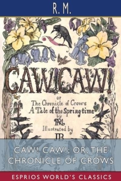 CAW! CAW!; or, The Chronicle of Crows - M - Kirjat - Blurb - 9781034801061 - keskiviikko 20. maaliskuuta 2024