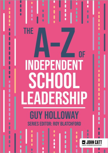 Cover for Guy Holloway · The A-Z of Independent School Leadership - John Catt A-Z series (Pocketbok) (2025)