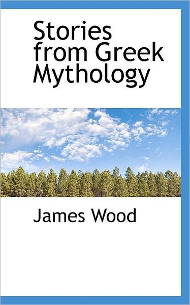 Cover for James Wood · Stories from Greek Mythology (Hardcover Book) (2009)