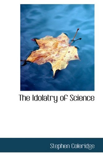 Cover for Stephen Coleridge · The Idolatry of Science (Paperback Book) (2009)