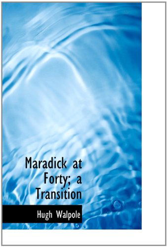 Cover for Hugh Walpole · Maradick at Forty; a Transition (Hardcover Book) (2009)
