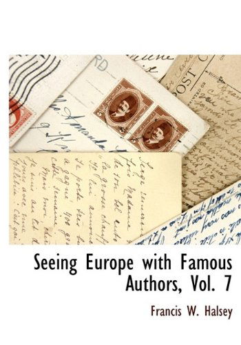 Seeing Europe with Famous Authors, Vol. 7 - Francis W. Halsey - Kirjat - BCR (Bibliographical Center for Research - 9781115416061 - tiistai 27. lokakuuta 2009