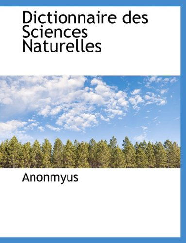 Cover for Anonmyus · Dictionnaire Des Sciences Naturelles (Paperback Book) [Large type / large print edition] (2011)