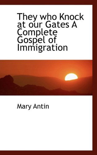 Cover for Mary Antin · They Who Knock at Our Gates a Complete Gospel of Immigration (Gebundenes Buch) (2009)