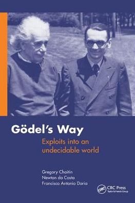 Cover for Gregory Chaitin · Goedel's Way: Exploits into an undecidable world (Hardcover Book) (2018)