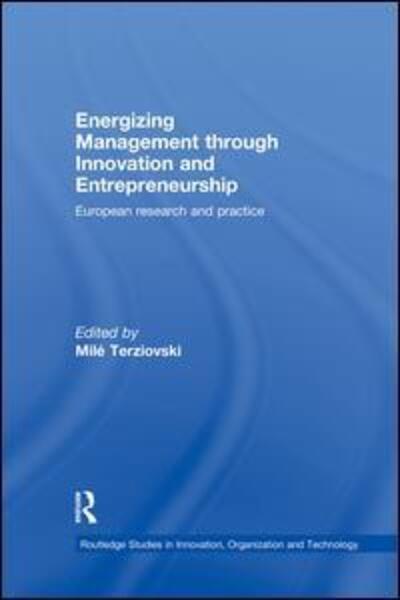 Cover for Mile Terziovski · Energizing Management Through Innovation and Entrepreneurship: European Research and Practice - Routledge Studies in Innovation, Organizations and Technology (Paperback Book) (2015)