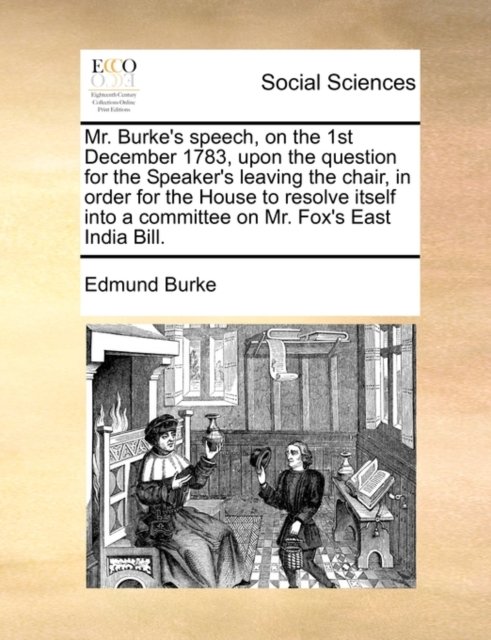 Cover for Burke, Edmund, III · Mr. Burke's Speech, on the 1st December 1783, Upon the Question for the Speaker's Leaving the Chair, in Order for the House to Resolve Itself into a C (Taschenbuch) (2010)