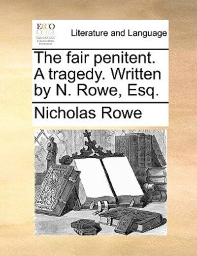 Cover for Nicholas Rowe · The Fair Penitent. a Tragedy. Written by N. Rowe, Esq. (Pocketbok) (2010)