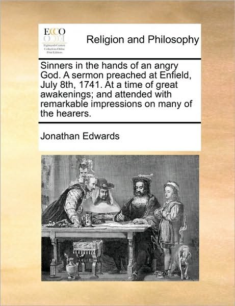 Cover for Jonathan Edwards · Sinners in the Hands of an Angry God. a Sermon Preached at Enfield, July 8th, 1741. at a Time of Great Awakenings; and Attended with Remarkable Impres (Paperback Book) (2010)