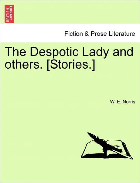 The Despotic Lady and Others. [stories.] - W E Norris - Boeken - British Library, Historical Print Editio - 9781241188061 - 1 maart 2011