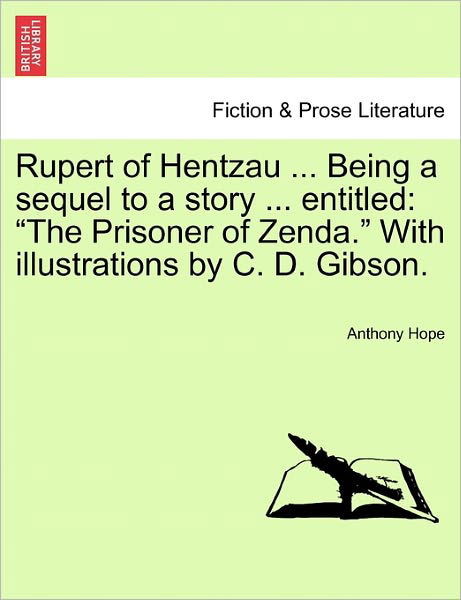 Cover for Anthony Hope · Rupert of Hentzau ... Being a Sequel to a Story ... Entitled: the Prisoner of Zenda. with Illustrations by C. D. Gibson. (Paperback Book) (2011)