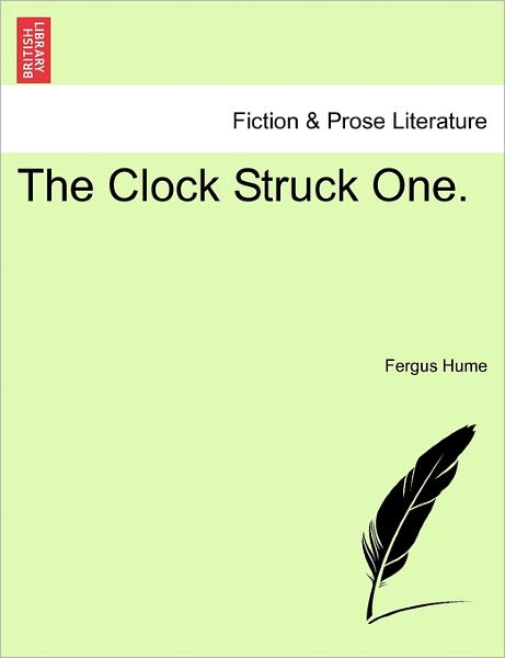 The Clock Struck One. - Fergus Hume - Książki - British Library, Historical Print Editio - 9781241399061 - 25 marca 2011